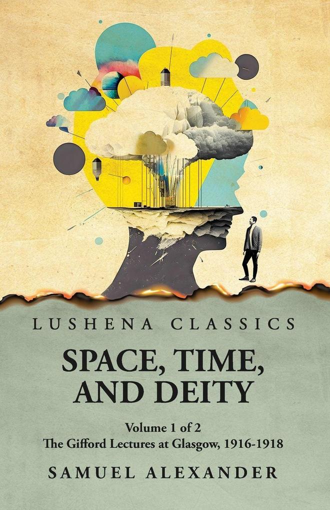 Space Time and Deity The Gifford Lectures at Glasgow 1916-1918 Volume 1 of 2
