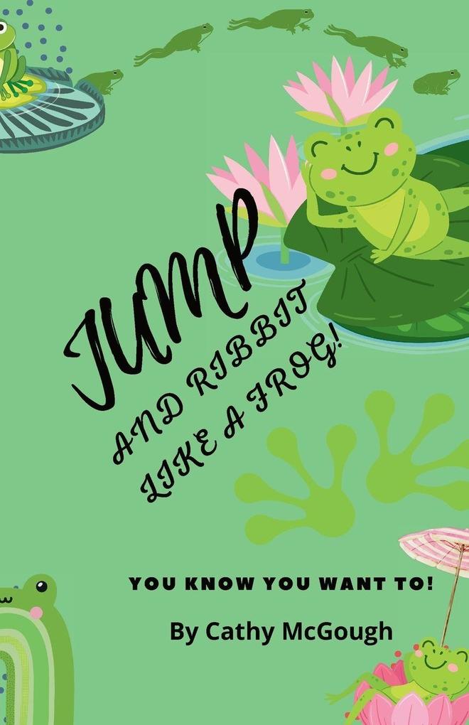 JUMP AND RIBBIT LIKE A FROG! BOOK 27 JUMP SERIES