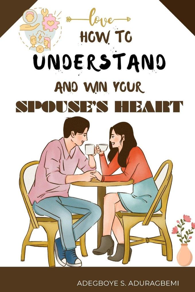 How to understand and win Your Spouse's Heart