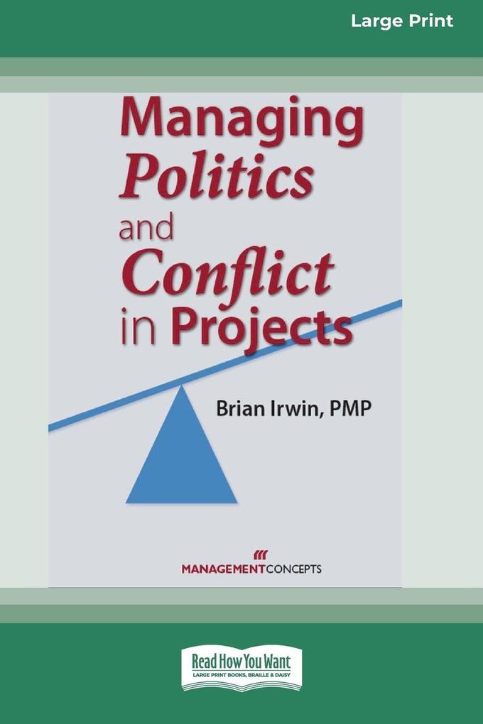 Managing Politics and Conflict in Projects [Large Print 16 Pt Edition]