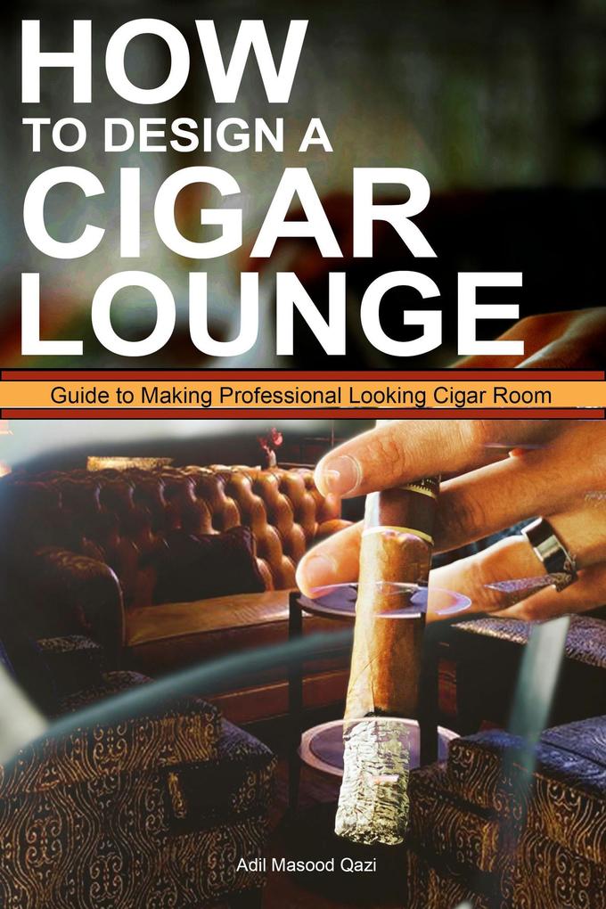 How to  a Cigar Lounge: Guide to Making Professional Looking Cigar Room