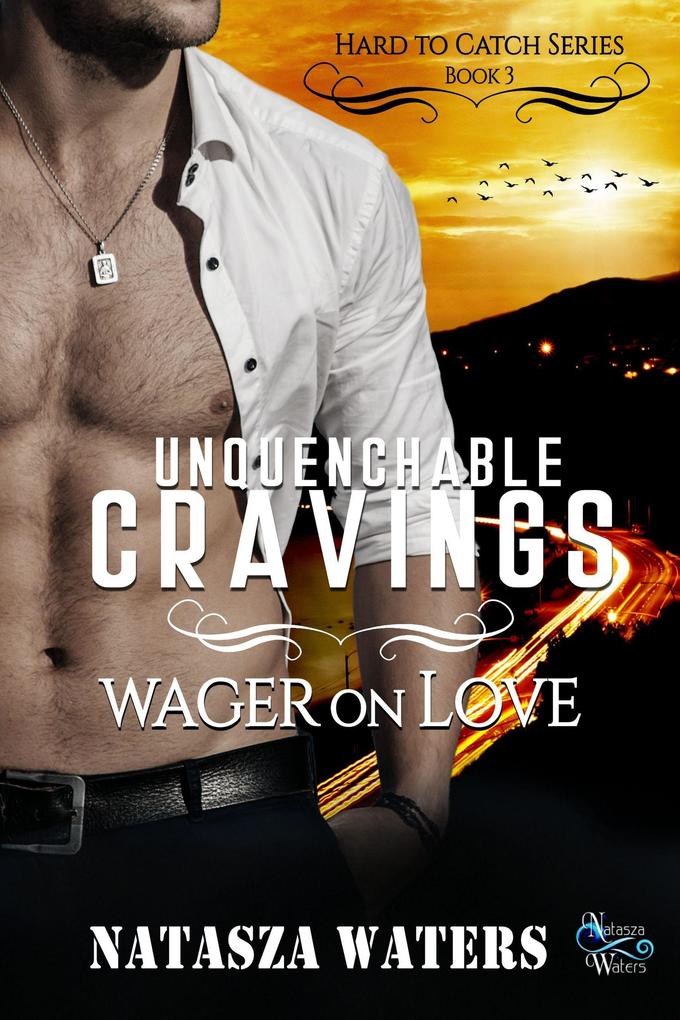 Unquenchable Cravings: Wager on Love (Hard to Catch Series #3)