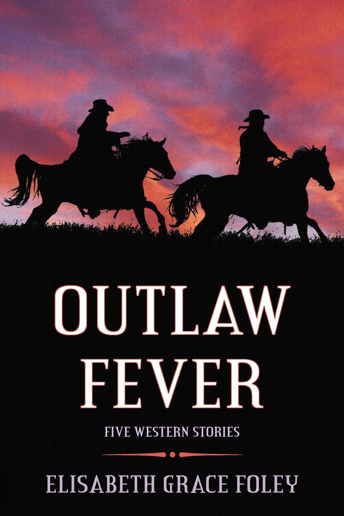 Outlaw Fever: Five Western Stories