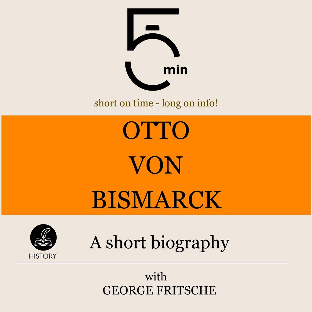 Otto von Bismarck: A short biography