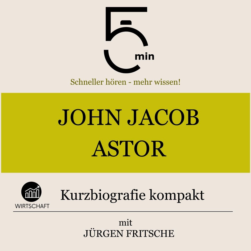 John Jacob Astor: Kurzbiografie kompakt