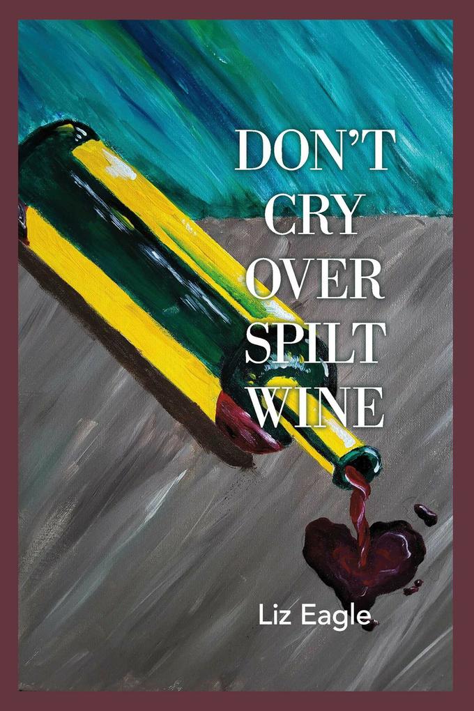 Don‘t Cry Over Spilt Wine