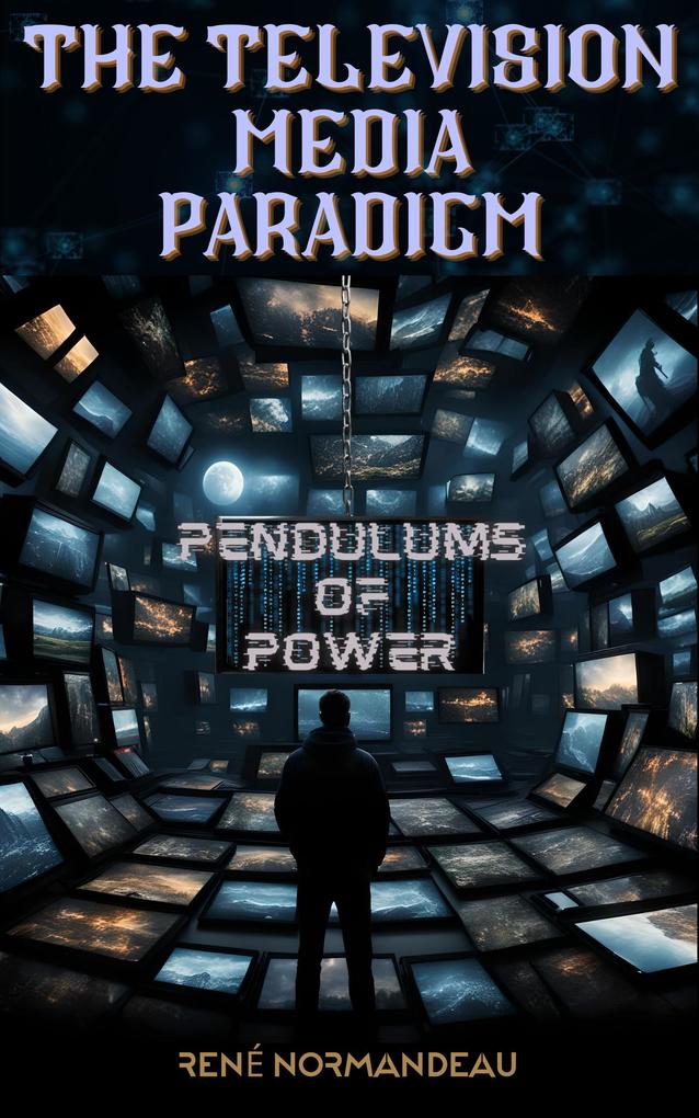 The Television Media Paradigm (Pendulums of Power #1)