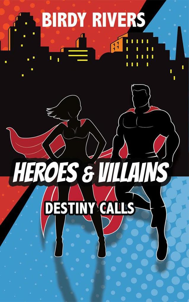 Heroes and Villains: Destiny Calls (The Heroes and Villains Series #1)