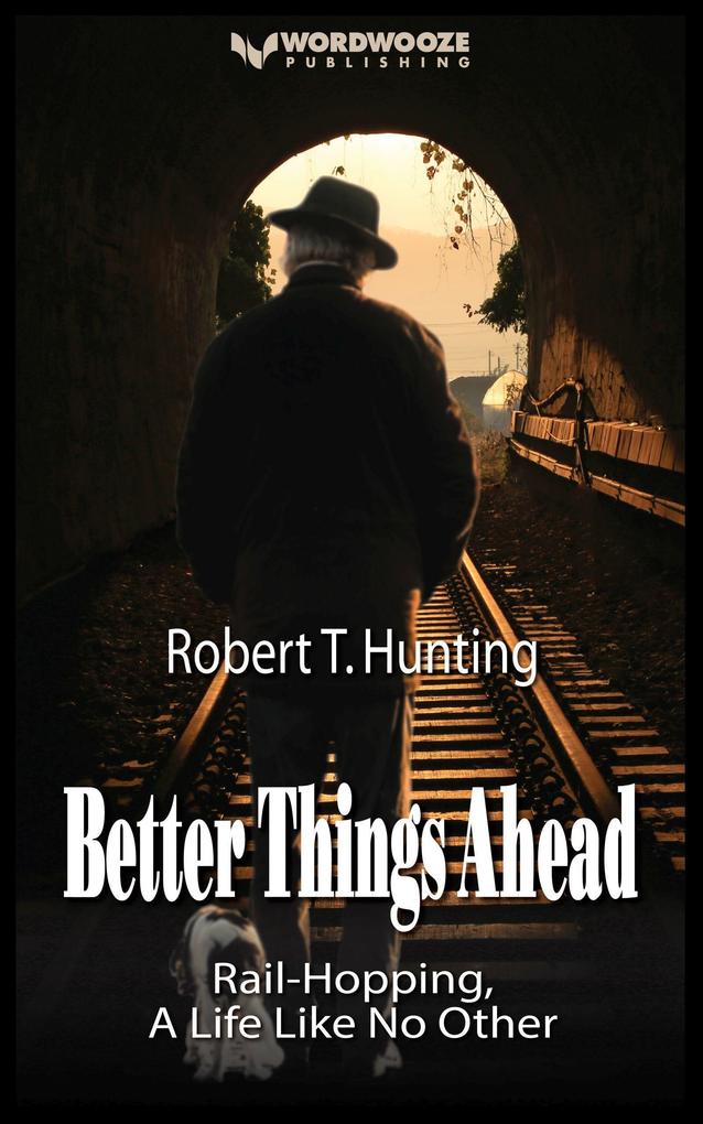 Better Things Ahead: Rail-Hopping A Life Like No Other (Ride the Rails #1)