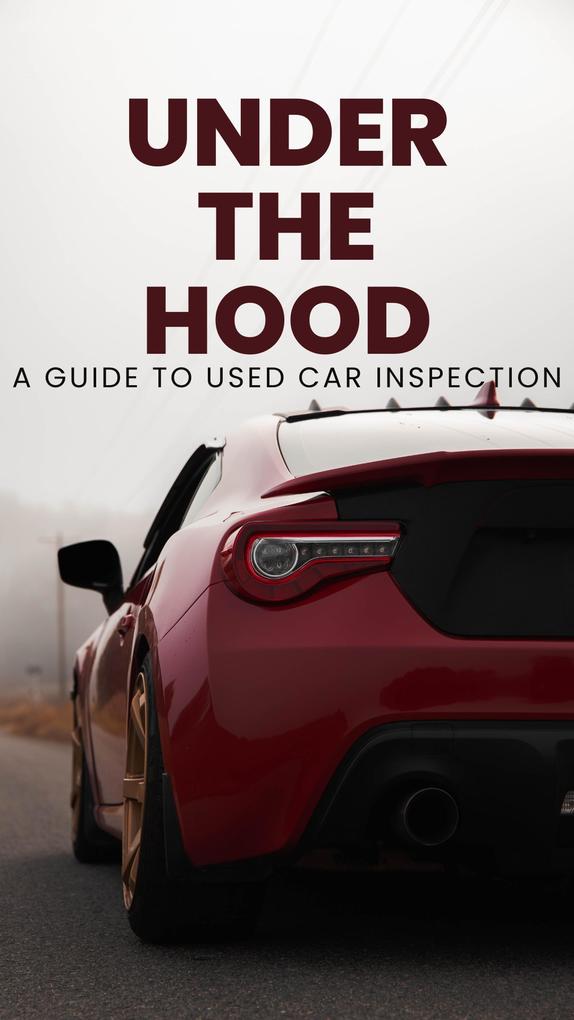 Under the Hood: A Guide to Used Car Inspection