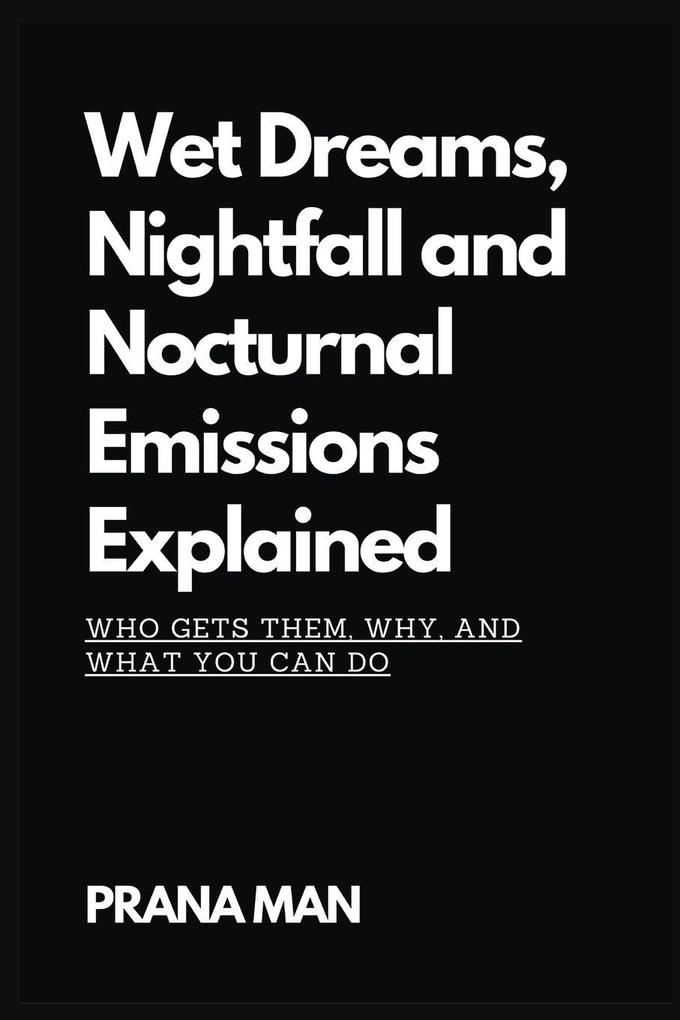 Wet Dreams Nightfall and Nocturnal Emissions Explained