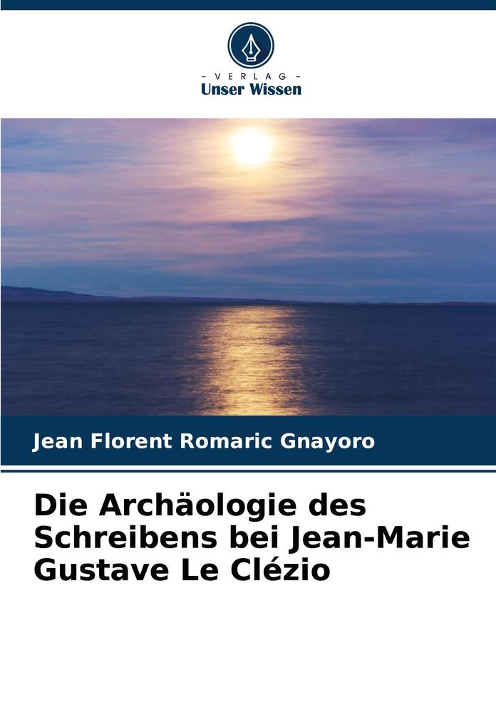 Die Archäologie des Schreibens bei Jean-Marie Gustave Le Clézio