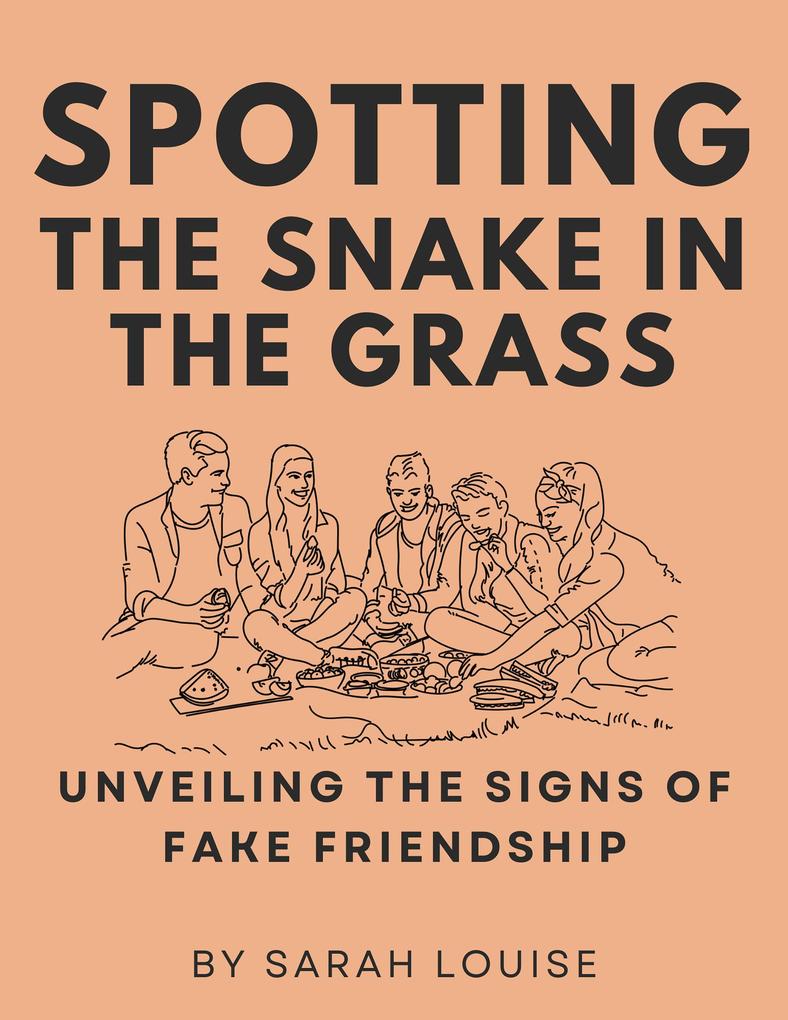 Spotting the Snake in the Grass Unveiling the Signs of Fake Friendship
