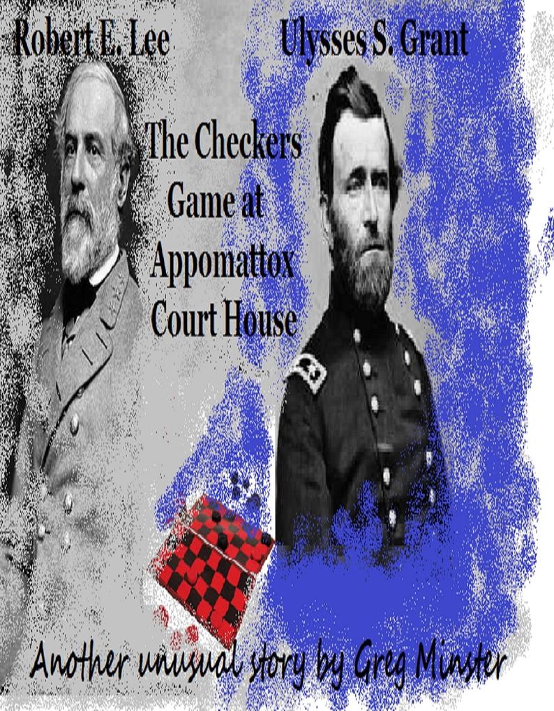 Grant and Lee: The Checkers Game at Appomattox Court House