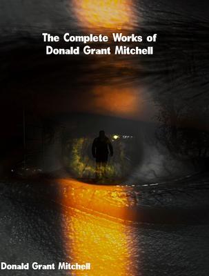The Complete Works of Donald Grant Mitchell