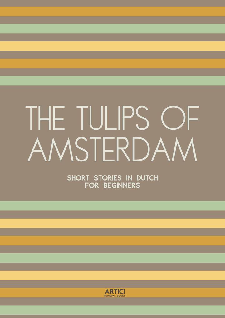 The Tulips of Amsterdam: Short Stories in Dutch for Beginners