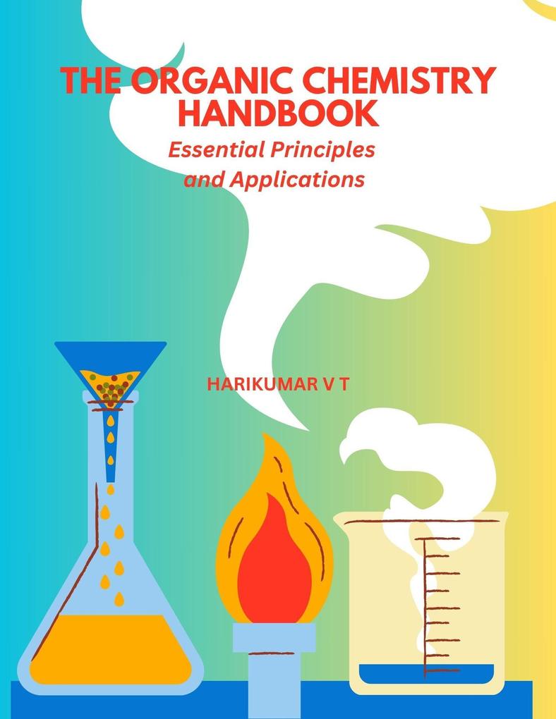 The Organic Chemistry Handbook: Essential Principles and Applications