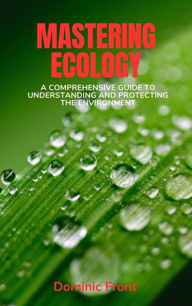 Mastering Ecology: A Comprehensive Guide to Understanding and Protecting the Environment