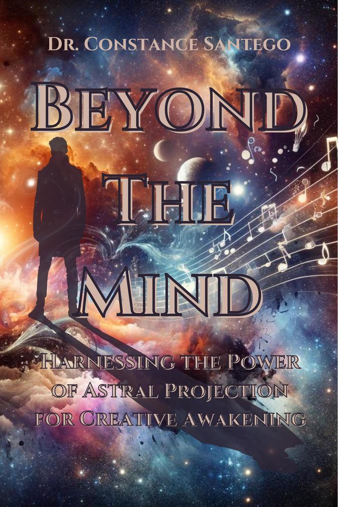 Beyond the Mind: Harnessing the Power of Astral Projection for Creative Awakening