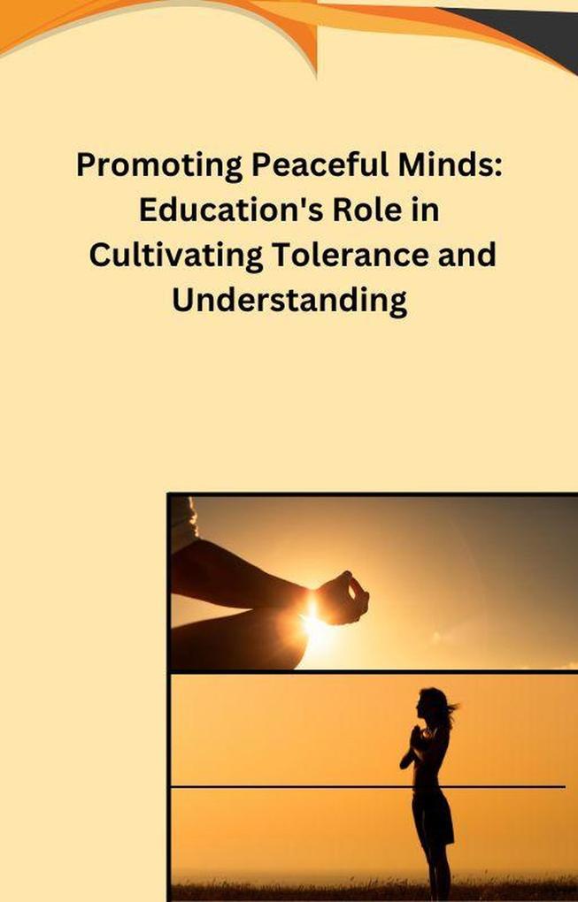 Promoting Peaceful Minds: Education‘s Role in Cultivating Tolerance and Understanding