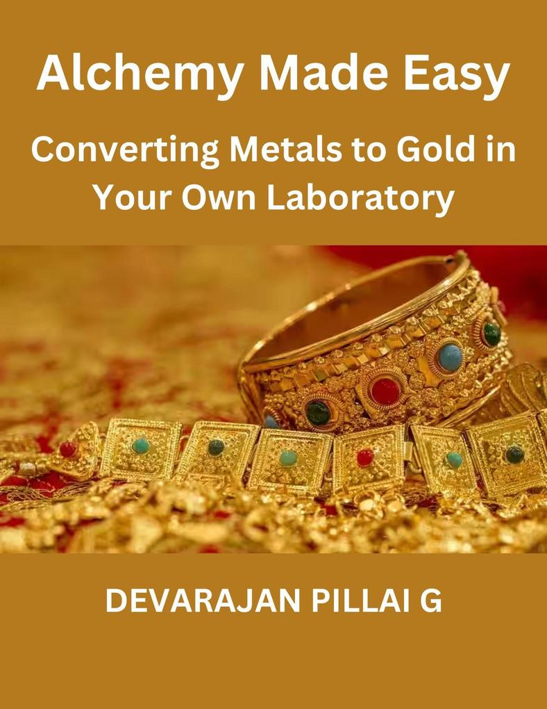 Alchemy Made Easy: Converting Metals to Gold in Your Own Laboratory
