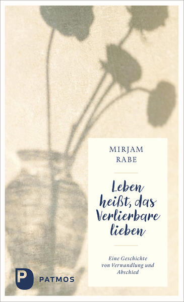 Leben heißt das Verlierbare lieben