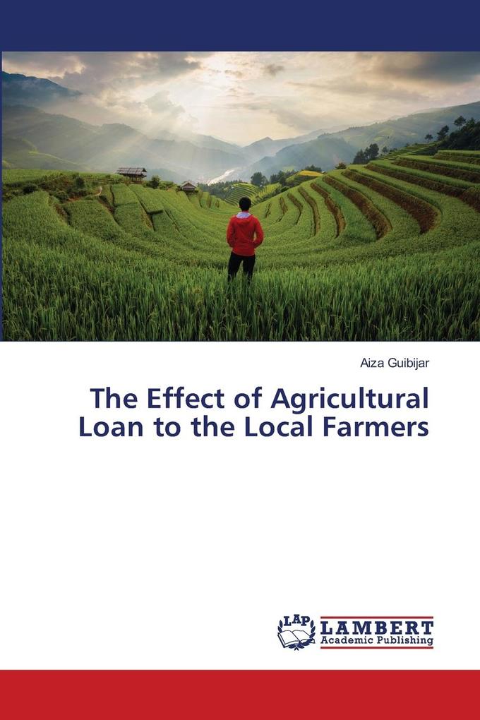 The Effect of Agricultural Loan to the Local Farmers