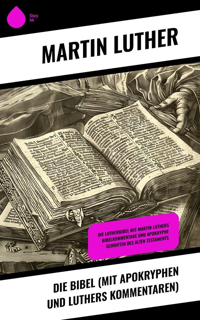 Die Bibel (mit Apokryphen und Luthers Kommentaren)