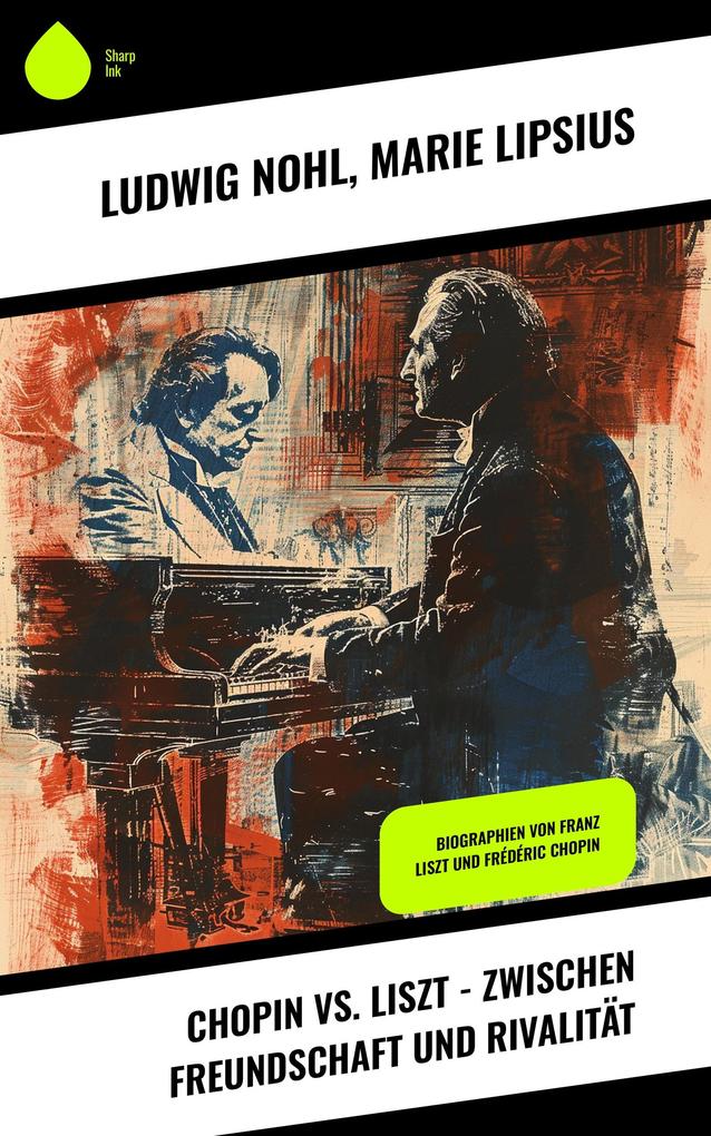 Chopin vs. Liszt - Zwischen Freundschaft und Rivalität