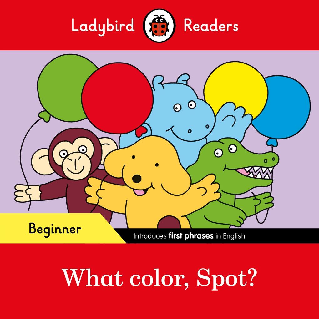 Ladybird Readers Beginner Level - Spot - What color Spot? (ELT Graded Reader)
