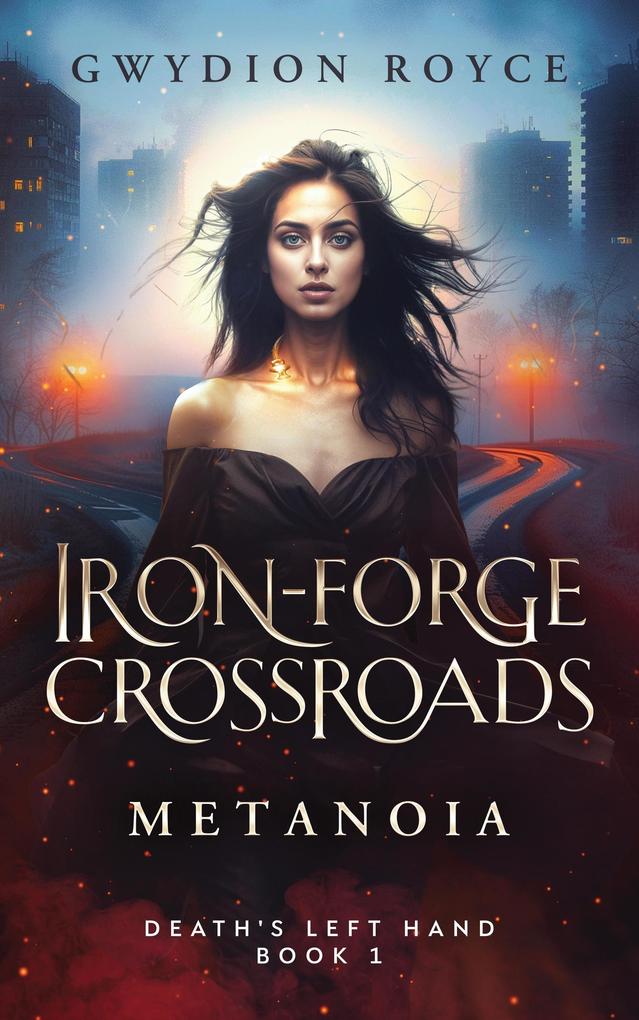 Iron-Forge Crossroads: Metanoia (Death‘s Left Hand #1)