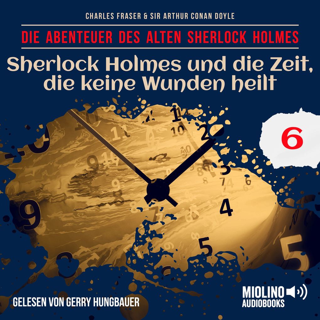Sherlock Holmes und die Zeit die keine Wunden heilt (Die Abenteuer des alten Sherlock Holmes Folge 6)