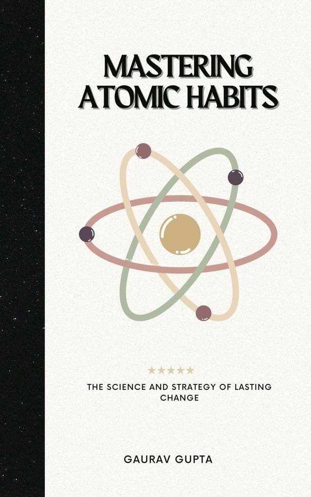 Mastering Atomic Habits: The Science and Strategy of Lasting Change