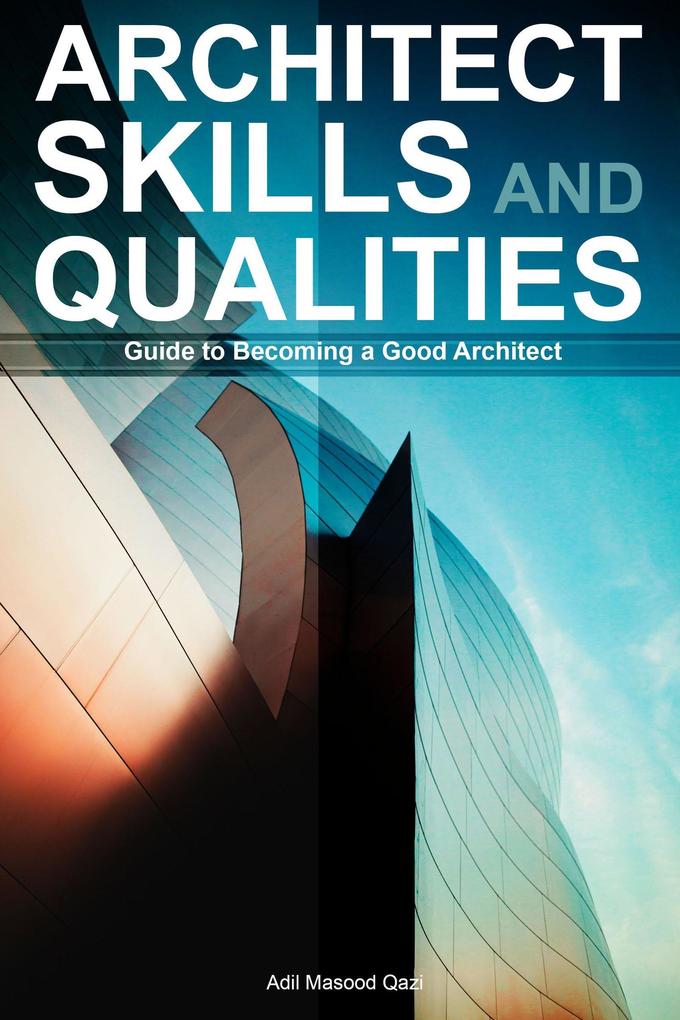 Architect Skills and Qualities: Guide to Becoming a Good Architect