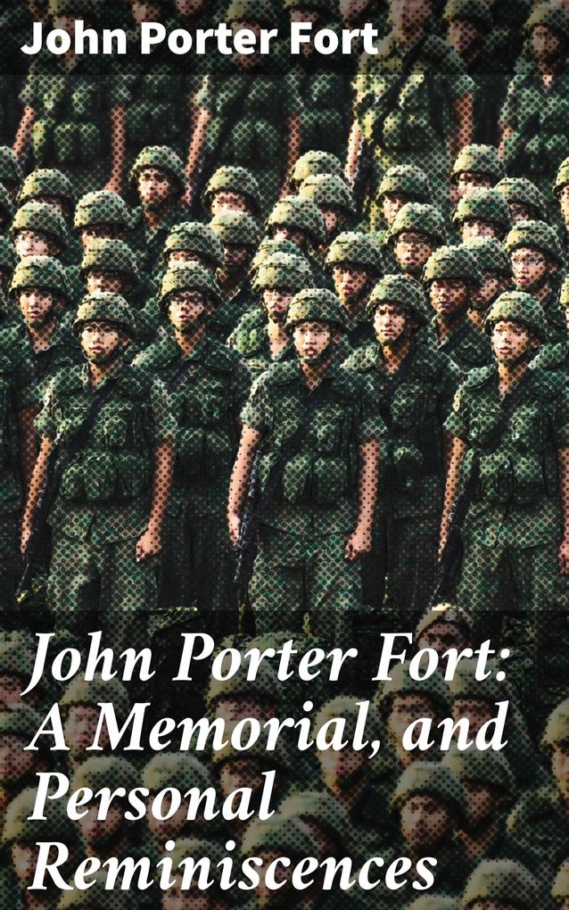 John Porter Fort: A Memorial and Personal Reminiscences