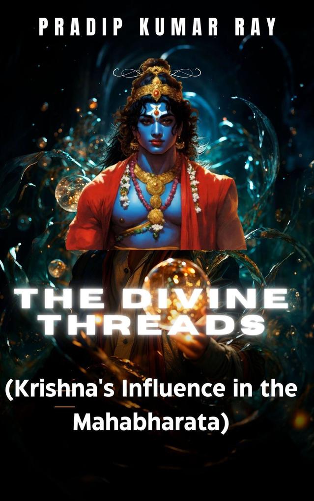 The Divine Threads (Krishna‘s Influence in the Mahabharata)
