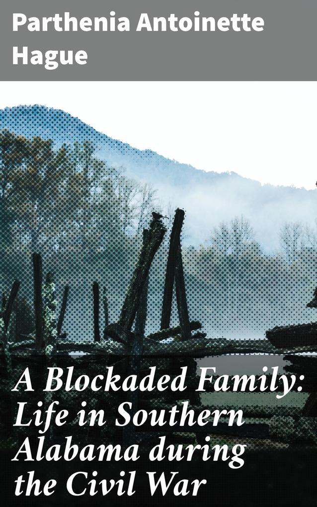 A Blockaded Family: Life in Southern Alabama during the Civil War