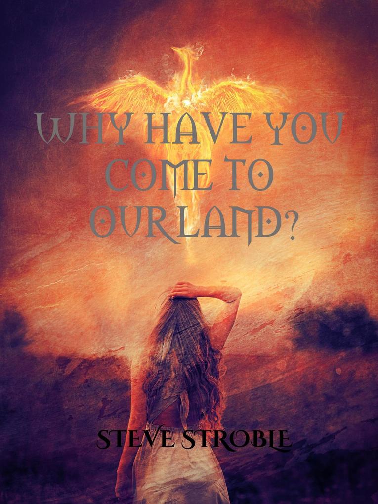 Why Have You Come to Our Land