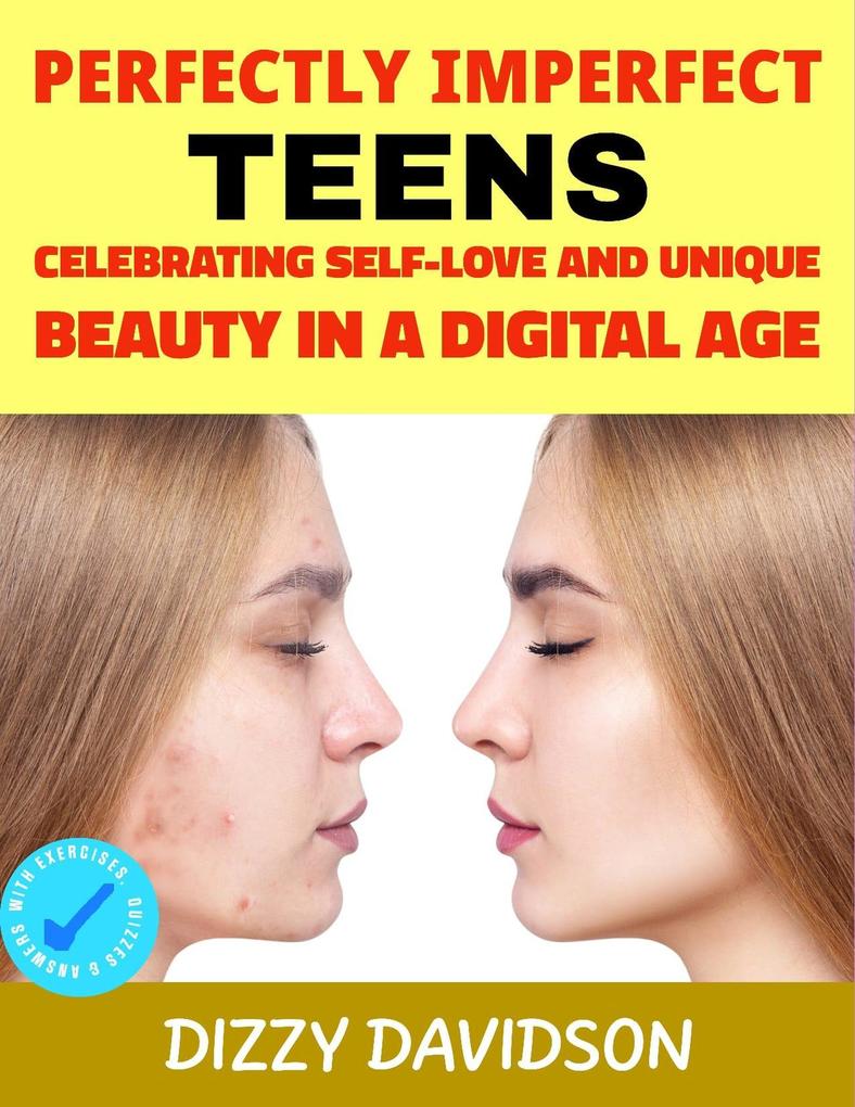 Perfectly Imperfect Teens: Celebrating Self-Love and Unique Beauty in a Digital Age (Self-Love Self Discovery & self Confidence #4)