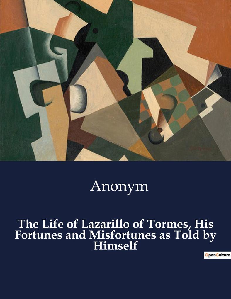 The Life of Lazarillo of Tormes His Fortunes and Misfortunes as Told by Himself