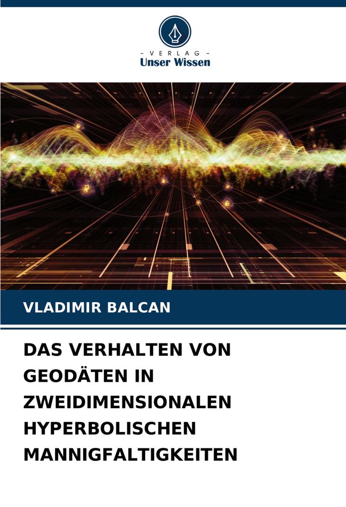 DAS VERHALTEN VON GEODÄTEN IN ZWEIDIMENSIONALEN HYPERBOLISCHEN MANNIGFALTIGKEITEN