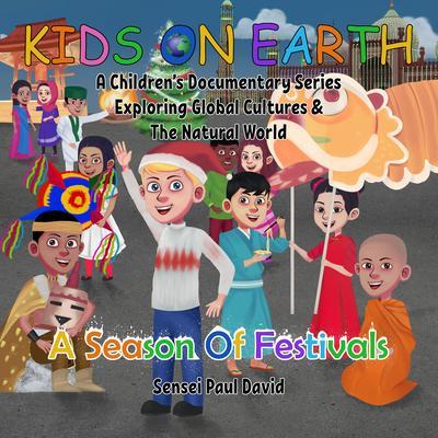 Kids On Earth A Children‘s Documentary Series Exploring Global Cultures and The Natural World - A Season Of Festivals