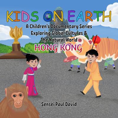 Kids On Earth A Children‘s Documentary Series Exploring Global Culture & The Natural World - Hong Kong