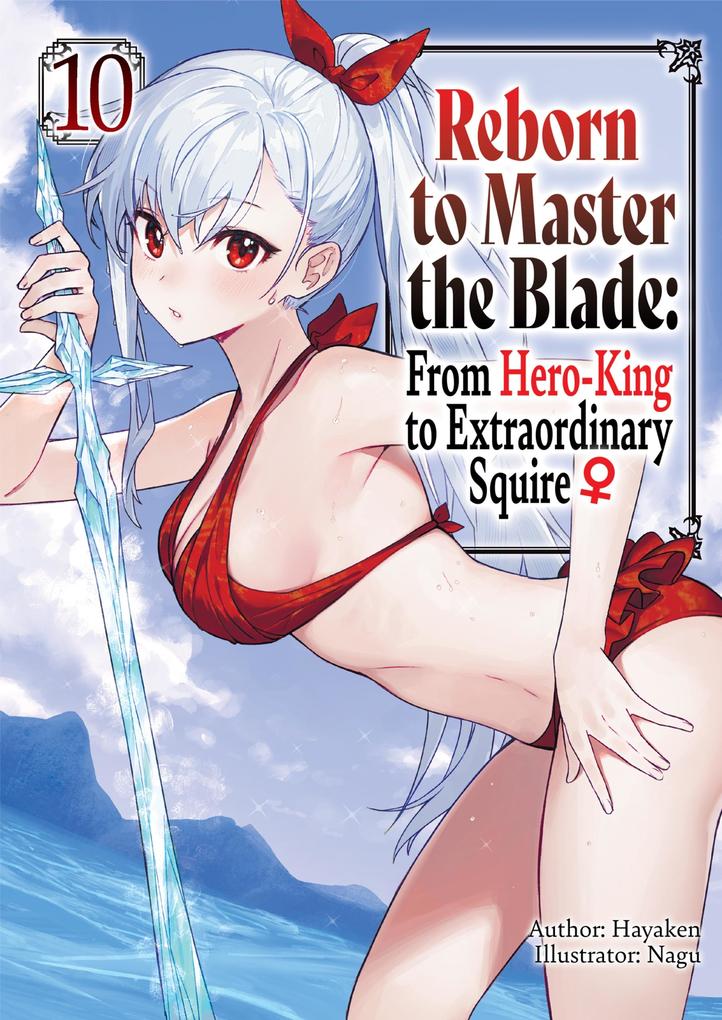 Reborn to Master the Blade: From Hero-King to Extraordinary Squire Volume 10