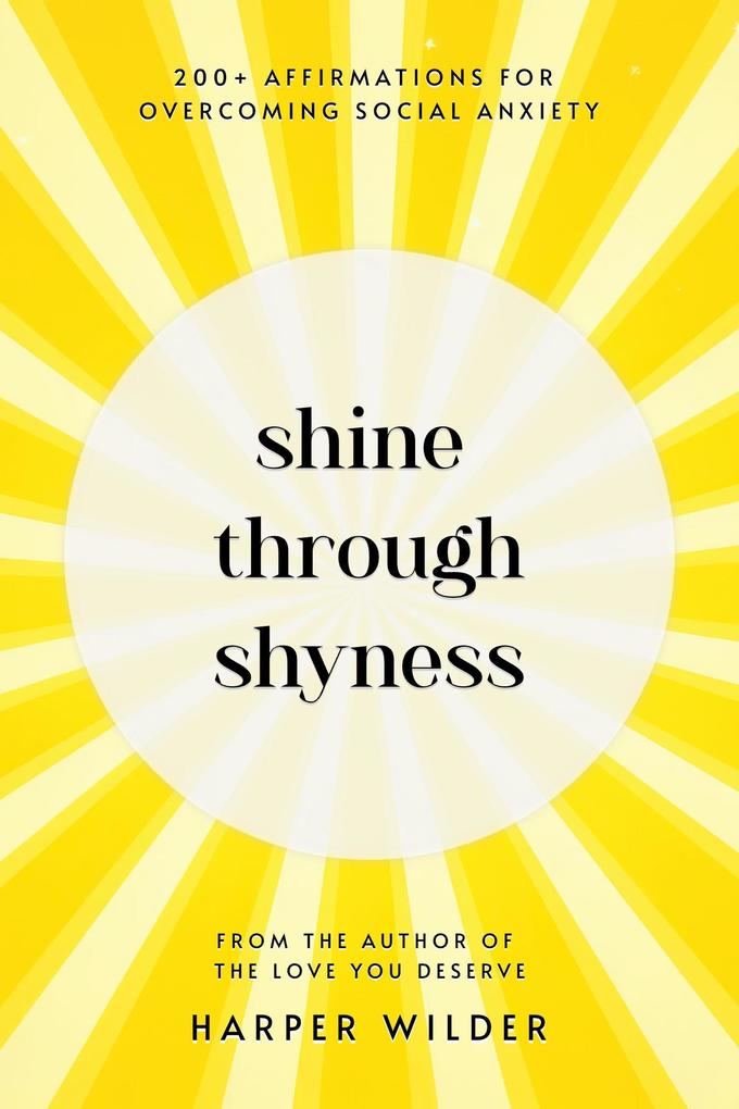 Shine Through Shyness: 200+ Affirmations for Overcoming Social Anxiety