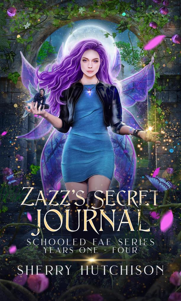 Zazz‘ s Secret Journal Schooled Fae Series Years One - Four
