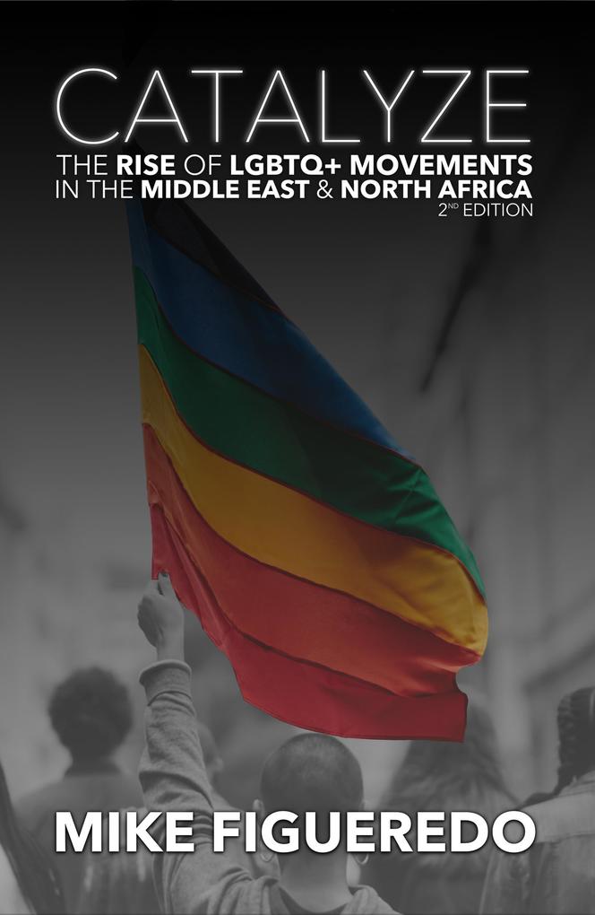 Catalyze: The Rise of LGBTQ+ Movements in the Middle East & North Africa