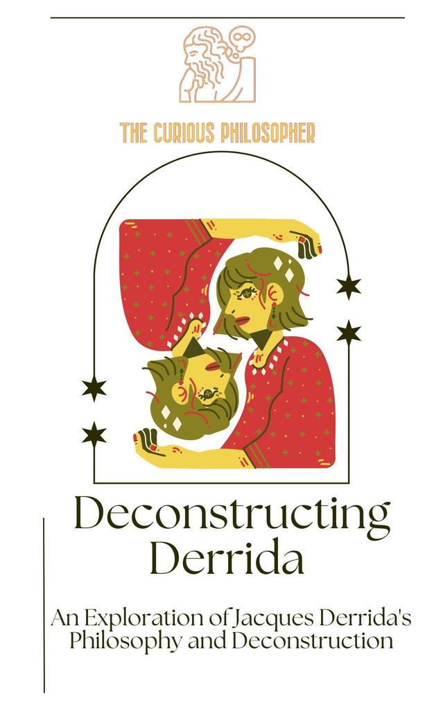 Deconstructing Derrida: An Exploration of Jacques Derrida‘s Philosophy and Deconstruction