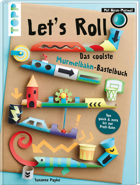 Let‘s Roll - Das coolste Murmelbahn-Bastelbuch