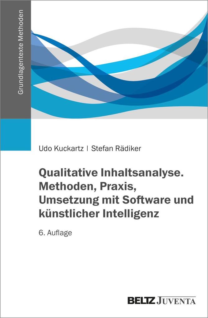 Qualitative Inhaltsanalyse. Methoden Praxis Umsetzung mit Software und künstlicher Intelligenz